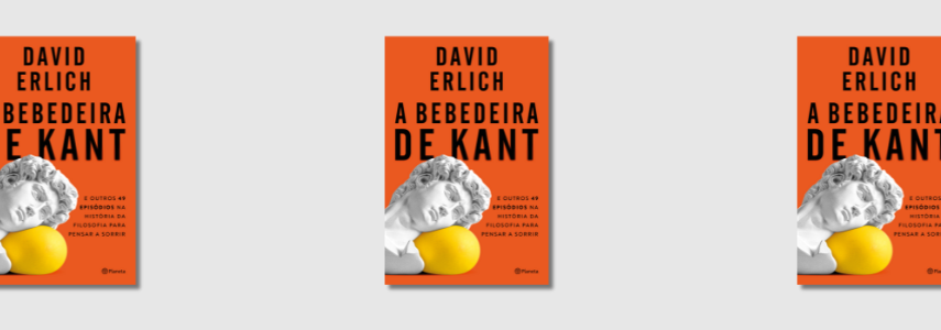 Lançamento do Livro “A Bebedeira de Kant – E Outros 49 Episódios da História da Filosofia para Pensar a Sorrir” de David Erlich