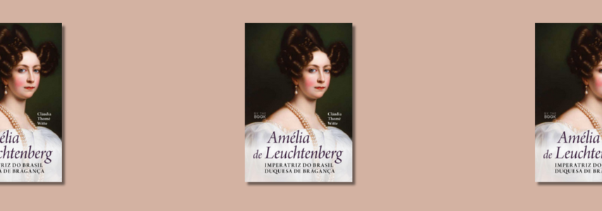 Ciclo Grandes Biografias “Amélia de Leuchtenberg” por Cláudia Thomé Witte